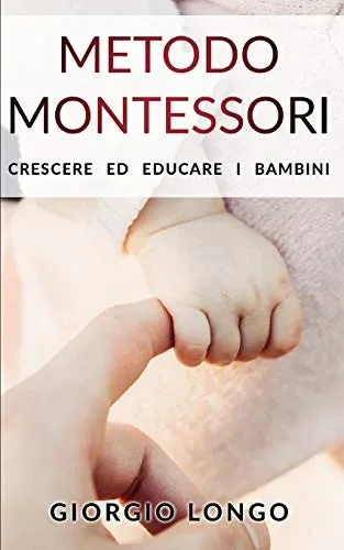 Metodo Montessori: Crescere ed educare i bambini (Educazione) (Italian Edition)