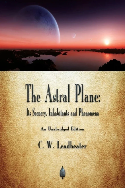 The Astral Plane: Its Scenery, Inhabitants And Phenomena