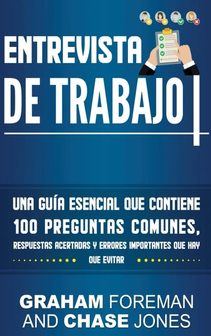Entrevista de Trabajo: Una Guía Esencial que Contiene 100 Preguntas Comunes, Respuestas Acertadas y Errores Importantes que hay que Evitar (Spanish Edition)