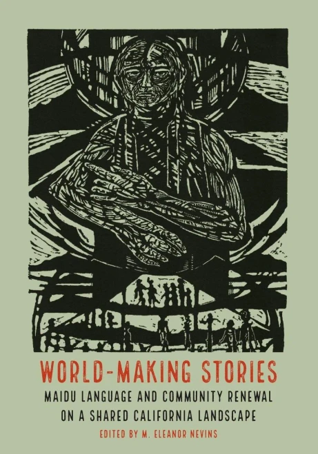 World-Making Stories: Maidu Language And Community Renewal On A Shared California Landscape