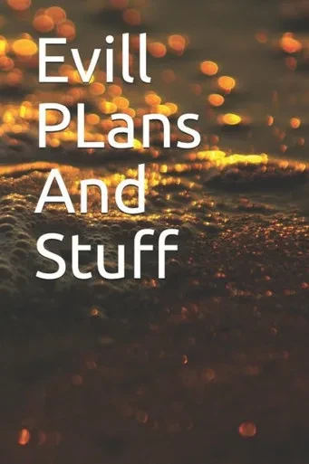 Evill Plans And Stuff: Evill Plans And Stuff