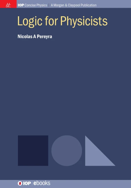 Logic For Physicists (Iop Concise Physics)