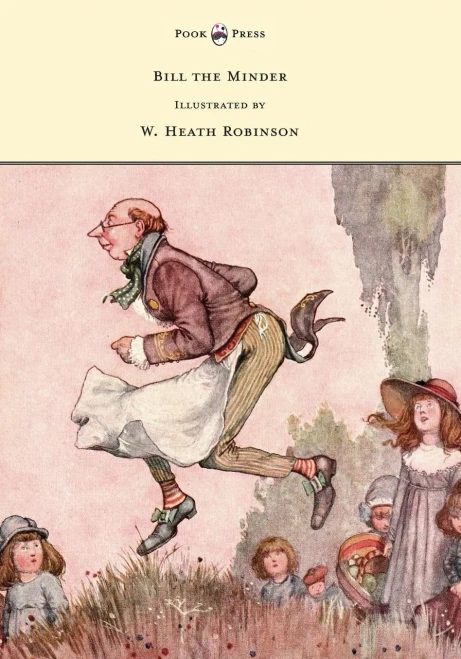 Bill The Minder - Illustrated By W. Heath Robinson