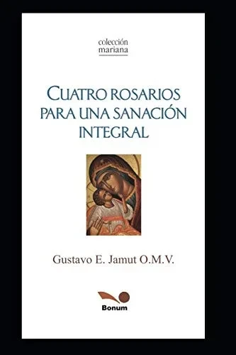 CUATRO ROSARIOS: PARA UNA SANACIoN INTEGRAL (Spanish Edition)