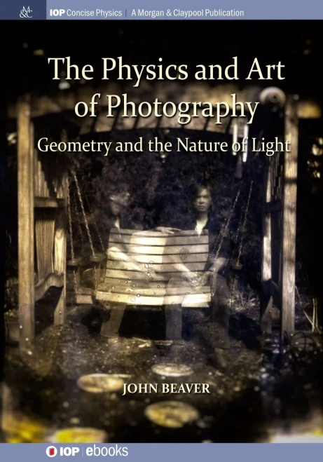 The Physics And Art Of Photography, Volume 1: Geometry And The Nature Of Light (Iop Concise Physics)