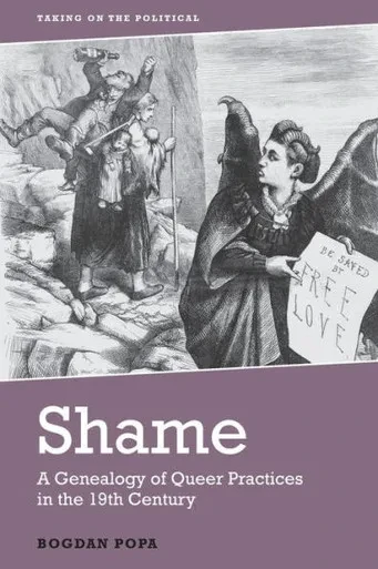 Shame: A Genealogy Of Queer Practices In The 19Th Century (Taking On The Political)
