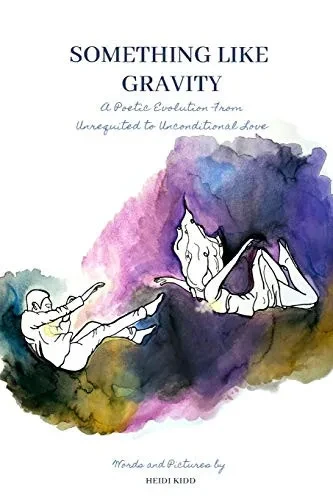 Something Like Gravity: A Poetic Evolution of Unrequited to Unconditional Love
