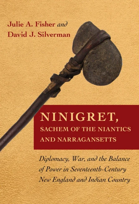 Ninigret, Sachem Of The Niantics And Narragansetts: Diplomacy, War, And The Balance Of Power In Seventeenth-Century New England And Indian Country