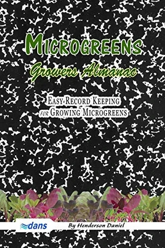 Microgreens Growers Almanac: Easy record keeping for growing Microgreens (Black and white cover) (Growers Almanac Microgreen)