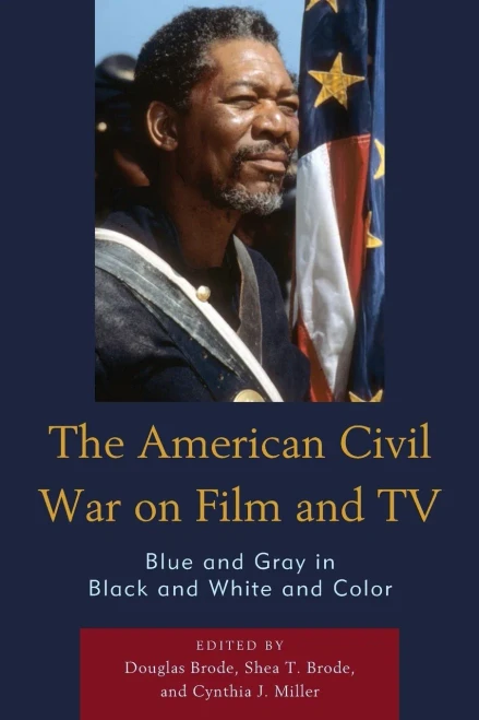 The American Civil War On Film And Tv: Blue And Gray In Black And White And Color