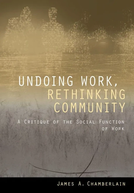 Undoing Work, Rethinking Community: A Critique Of The Social Function Of Work