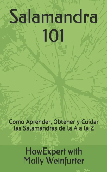 Salamandra 101: Cómo Aprender, Obtener y Cuidar las Salamandras de la A a la Z (Spanish Edition)