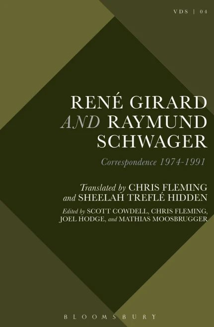 Rene Girard And Raymund Schwager: Correspondence 1974-1991 (Violence, Desire, And The Sacred)