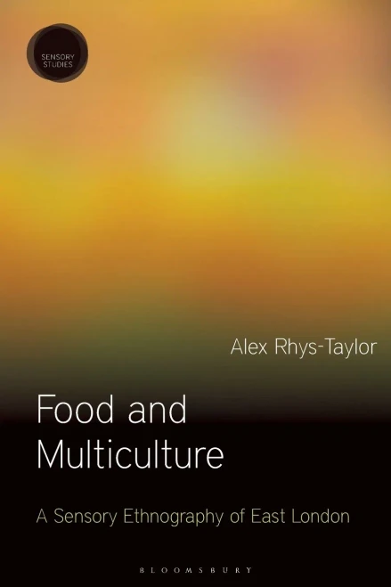 Food And Multiculture: A Sensory Ethnography Of East London (Sensory Studies)
