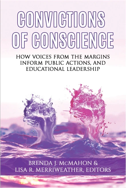 Convictions Of Conscience: How Voices From The Margins Inform Public Actions And Educational Leadership (Issues In The Research, Theory, Policy, And Practice Of Urban Education)