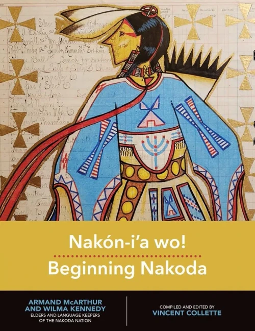 Nakón-i'a wo!: Beginning Nakoda (Indigenous Languages for Beginners, 1)