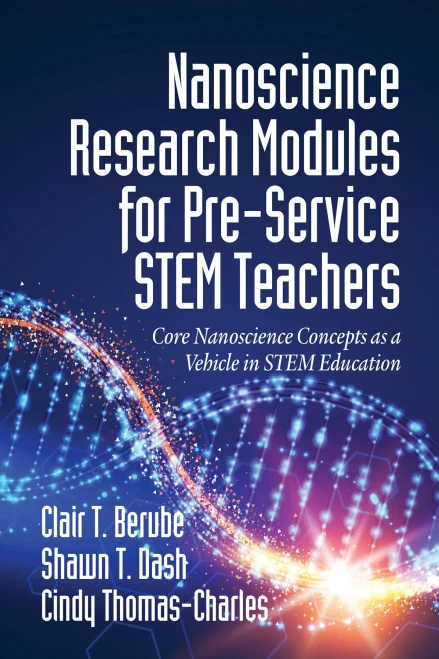 Nanoscience Research Modules For Pre-Service Stem Teachers: Core Nanoscience Concepts As A Vehicle In Stem Education