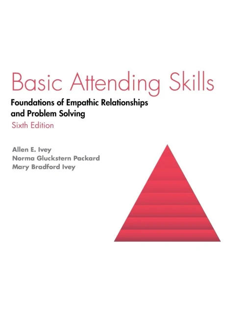 Basic Attending Skills: Foundations Of Empathic Relationships And Problem Solving