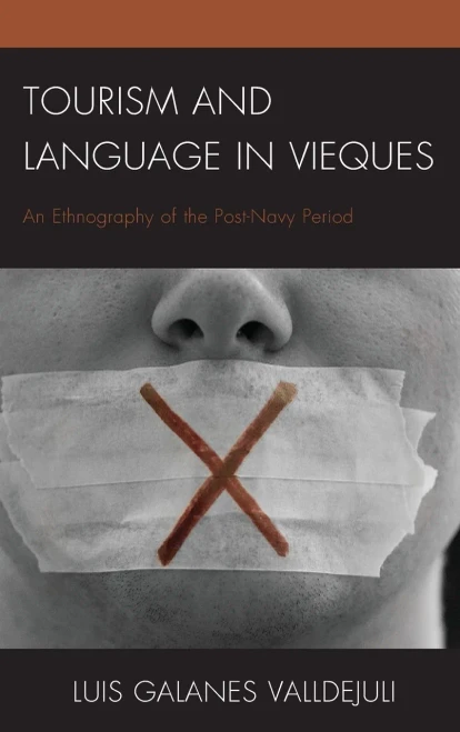 Tourism And Language In Vieques: An Ethnography Of The Post-Navy Period (The Anthropology Of Tourism: Heritage, Mobility, And Society)