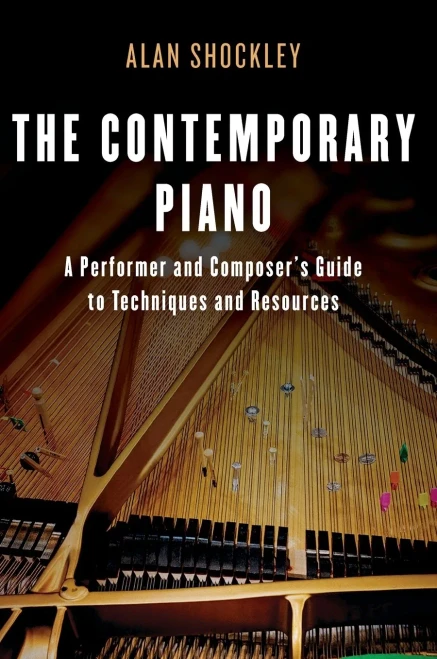The Contemporary Piano: A Performer And Composer's Guide To Techniques And Resources