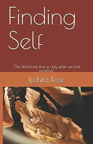 Finding Self: "The World will find us only when we find ourselves"