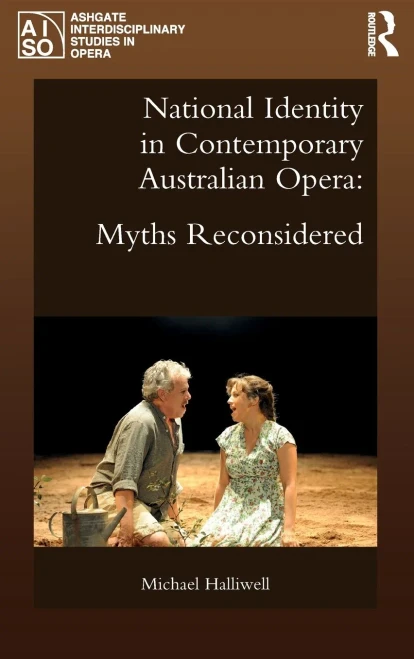 National Identity In Contemporary Australian Opera: Myths Reconsidered (Ashgate Interdisciplinary Studies In Opera)