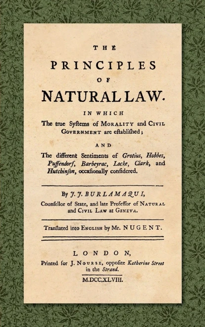 The Principles of Natural Law. In Which the True Systems of Morality and Civil Government are Established; and the Different Sentiments of Grotius, ... Translated into English by Mr. Nugent.