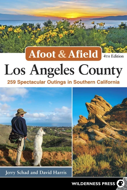 Afoot & Afield: Los Angeles County: 259 Spectacular Outings In Southern California