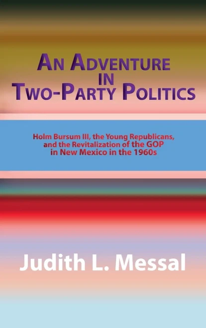 An Adventure In Two-Party Politics: Holm O. Bursum Iii, The Young Republicans, And The Revitalization Of The Gop In New Mexico In The 1960S