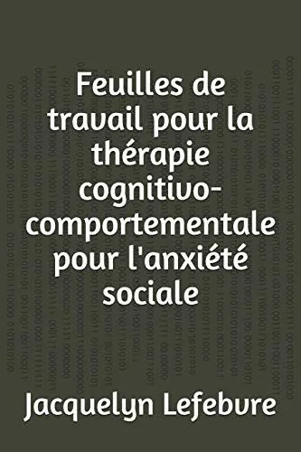Feuilles de travail pour la thérapie cognitivo-comportementale pour l'anxiété sociale (French Edition)