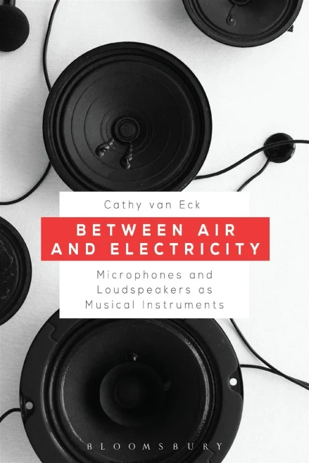 Between Air And Electricity: Microphones And Loudspeakers As Musical Instruments