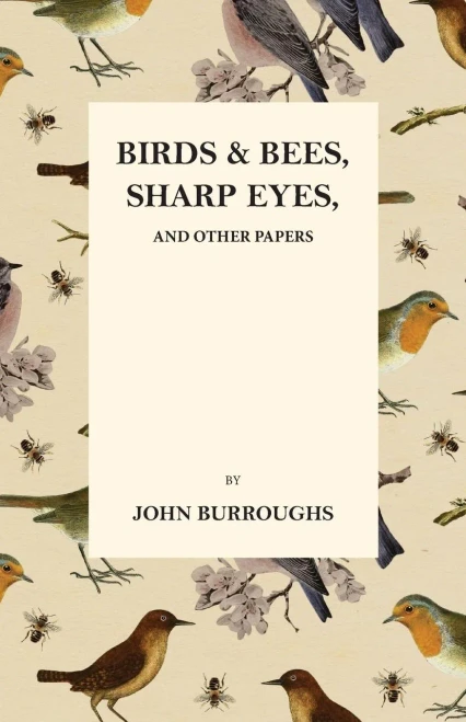 Birds And Bees, Sharp Eyes, And Other Papers