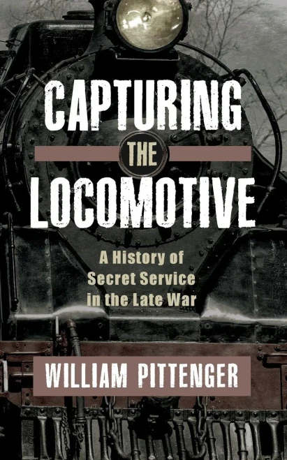 Capturing A Locomotive: A History Of Secret Service In The Late War