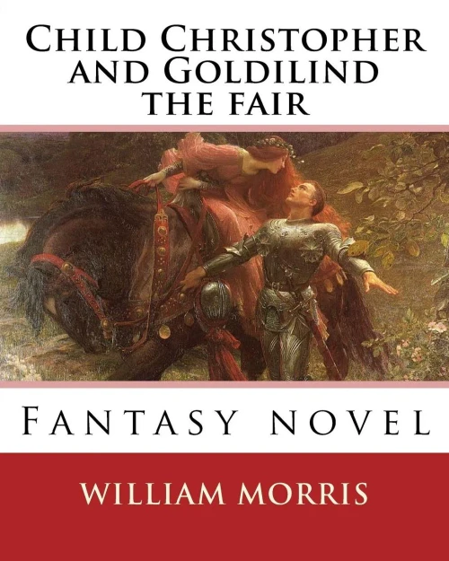 Child Christopher And Goldilind The Fair. By:William Morris: Fantasy Novel