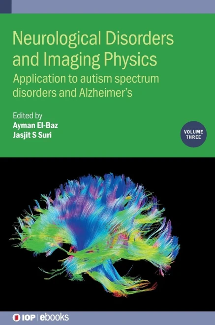 Neurological Disorders and Imaging Physics: Application to Autism Spectrum Disorders and Alzheimer's (Volume 3) (IOP Expanding Physics (Volume 3))