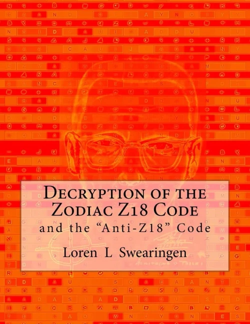 Decryption Of The Zodiac Z18 Code: And The "Anti-Z18" Code