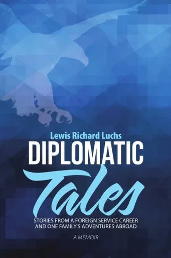 Diplomatic Tales: Stories From A Foreign Service Career And One Family'S Adventures Abroad