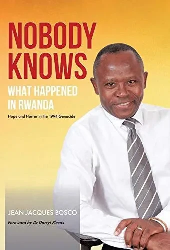 Nobody Knows What Happened in Rwanda: Hope and Horror in the 1994 Genocide