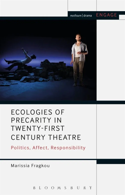 Ecologies Of Precarity In Twenty-First Century Theatre: Politics, Affect, Responsibility (Engage)