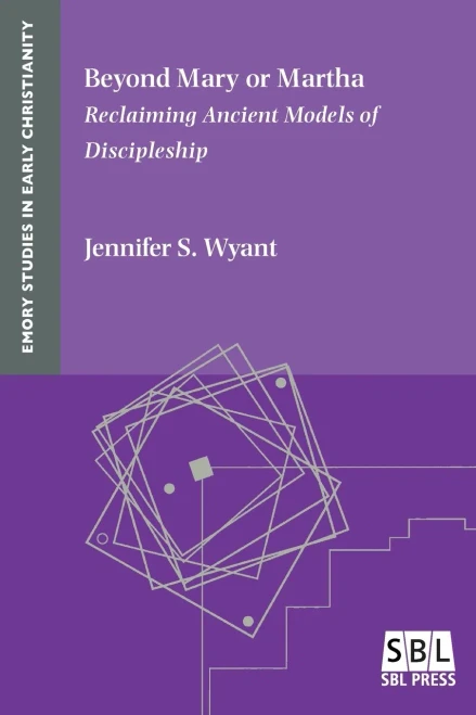 Beyond Mary or Martha: Reclaiming Ancient Models of Discipleship (Emory Studies in Early Christianity)