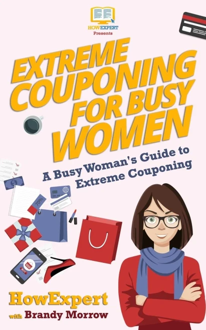 Extreme Couponing For Busy Women: A Busy Woman'S Guide To Extreme Couponing