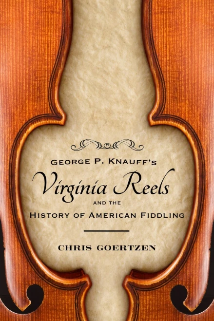 George P. Knauff'S Virginia Reels And The History Of American Fiddling (American Made Music Series)