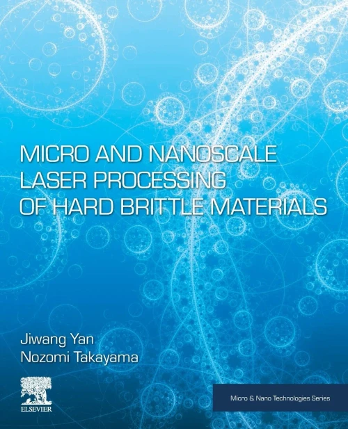 Micro and Nanoscale Laser Processing of Hard Brittle Materials (Micro and Nano Technologies)