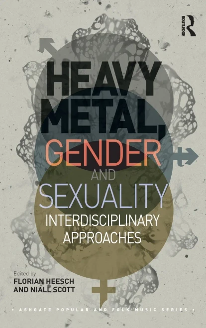 Heavy Metal, Gender And Sexuality: Interdisciplinary Approaches (Ashgate Popular And Folk Music Series)