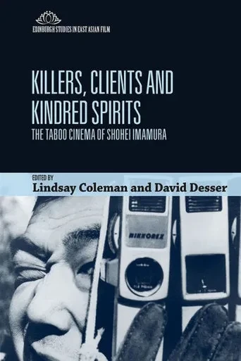 Killers, Clients And Kindred Spirits: The Taboo Cinema Of Shohei Imamura (Edinburgh Studies In East Asian Film)