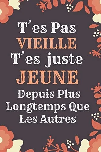 T´es Pas Vieille T'es juste jeune: Idée Cadeau Anniversaire Ou d'appréciation, Pour Sa maman mami, Collegue de travail Sa Cousine, Sa meilleure amie ... - Citation Message D'amitié (French Edition)