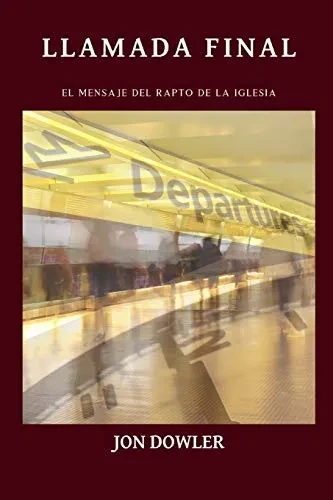 Llamada Final: El Mensaje del Rapto de la Iglesia (Spanish Edition)
