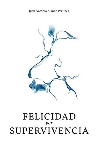 FELICIDAD POR SUPERVIVENCIA: Poesía Visual (Spanish Edition)