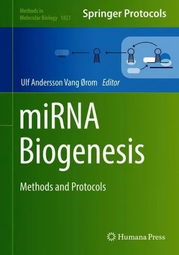 Mirna Biogenesis: Methods And Protocols (Methods In Molecular Biology, 1823)