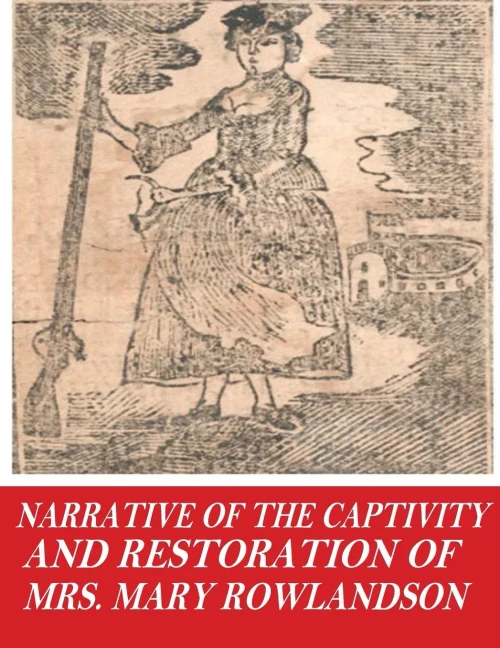 Narrative Of The Captivity And Restoration Of Mrs. Mary Rowlandson